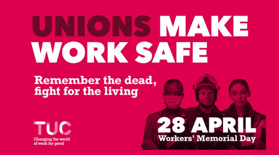 TUC Worker's Memorial Day - 28th April - Unions make work safe